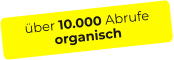 über 10.000 Abrufeorganisch