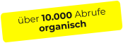 über 10.000 Abrufeorganisch