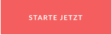 STARTE JETZT