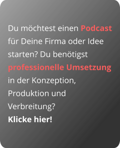 Du möchtest einen Podcast für Deine Firma oder Idee starten? Du benötigst professionelle Umsetzung in der Konzeption, Produktion und Verbreitung? Klicke hier!